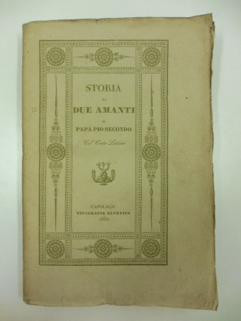 Storia di due amanti di Enea Silvio Piccolomini in seguito Papa Pio Secondo col testo latino e la traduzione libera di Alessandro Braccio